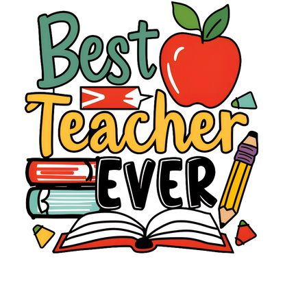 A vibrant and playful graphic celebrating educators, featuring the text "Best Teacher Ever" with colorful books, a pencil, and an apple.DTF Transfers