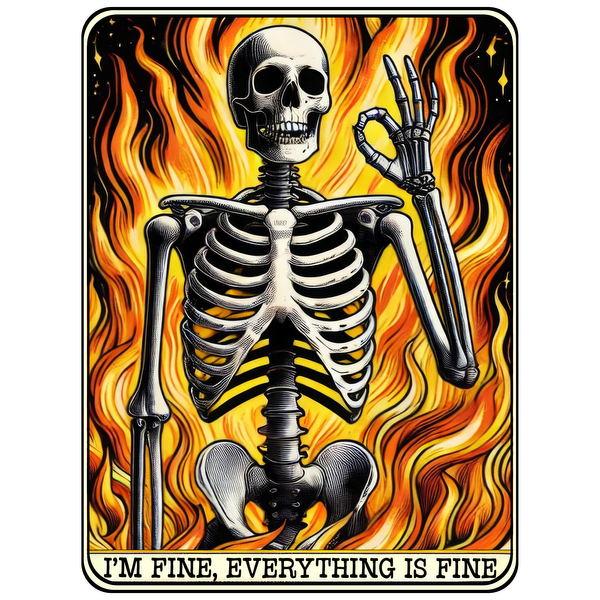 A vibrant illustration of a skeleton giving an "okay" sign amidst fiery flames, with the phrase "I'M FINE, EVERYTHING IS FINE." dtf transfers