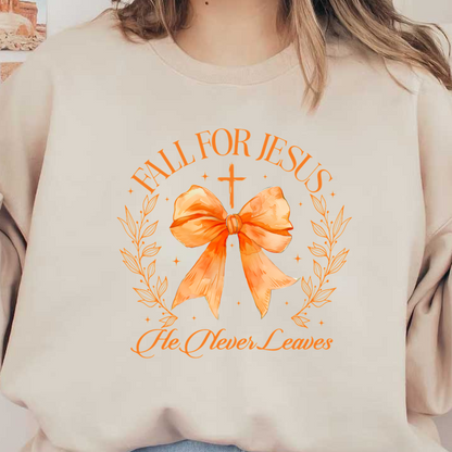 A beautiful design featuring an orange bow, cross, and floral elements with the uplifting message "Fall for Jesus, He Never Leaves." dtf transfers