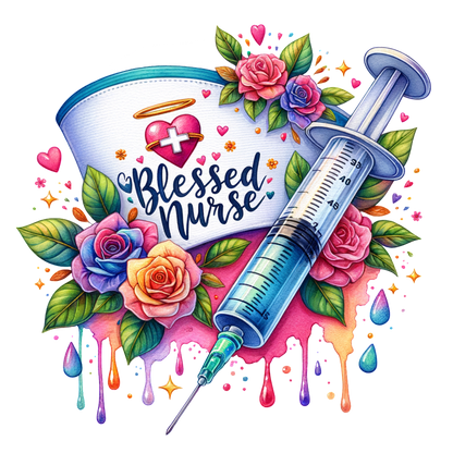 A vibrant and artistic illustration featuring a syringe, colorful roses, and the words "Blessed Nurse," celebrating healthcare heroes.DTF Transfers