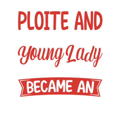 A humorous and bold graphic text that showcases the transformation of a well-mannered young lady into an ER nurse.DTF Transfers