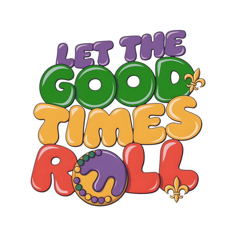 A vibrant and festive design featuring playful lettering that says "Let the Good Times Roll," perfect for celebrations!DTF Transfers