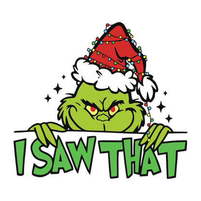 The Grinch peeks out with a festive hat, playfully declaring, "I SAW THAT!"—perfect for the holiday season!DTF Transfers