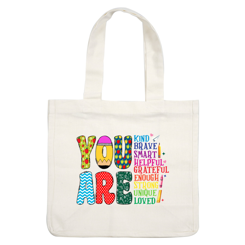 A colorful and cheerful design highlighting positive affirmations, spelling "YOU ARE" with vibrant letters and uplifting adjectives like "kind," "brave," and "unique."DTF Transfers