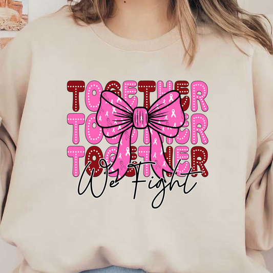 A vibrant graphic featuring a pink ribbon bow and the empowering message "Together We Fight" in bold lettering. dtf prints