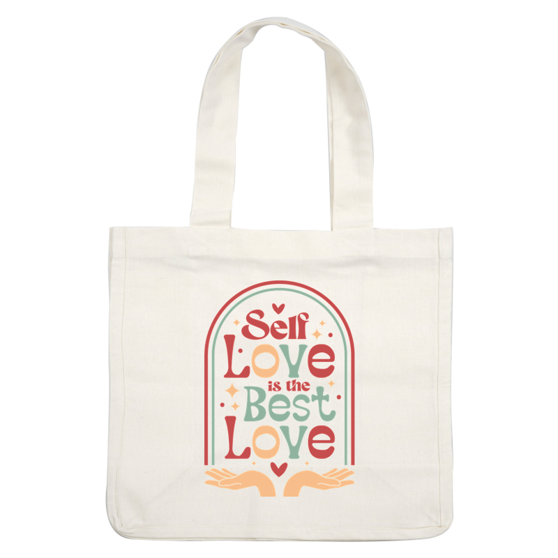 Colorful graphic stating "Self Love is the Best Love" with hands and decorative elements, promoting self-acceptance and positivity. dtf prints