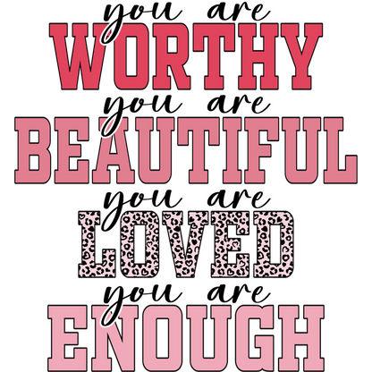 A vibrant, inspirational design featuring affirmations: "Worthy, Beautiful, Loved, Enough," with playful typography and a mix of colors and patterns.DTF Transfers