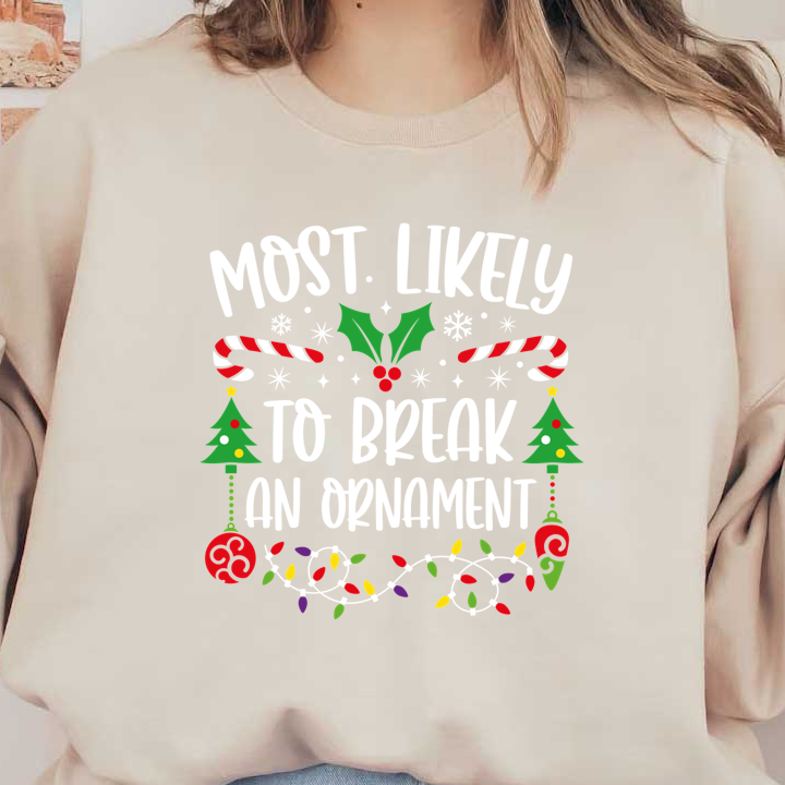 Celebrate the holiday spirit with this fun "Most Likely to Break an Ornament" design featuring festive trees, candy canes, and lights!DTF Transfersdtf regular iron heat press transfers