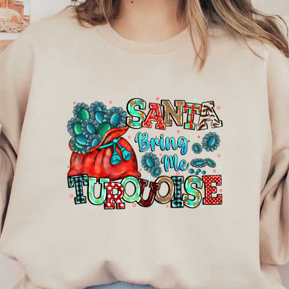 Fun and festive design featuring the phrase "Santa Bring Me Turquoise," adorned with colorful letters and charming turquoise elements!DTF Transfers heat press transfers heat press transfers