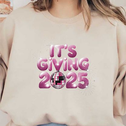 A vibrant and shiny graphic featuring the phrase "It's Giving 2025," adorned with a colorful disco ball and sparkling designs.DTF Transfers