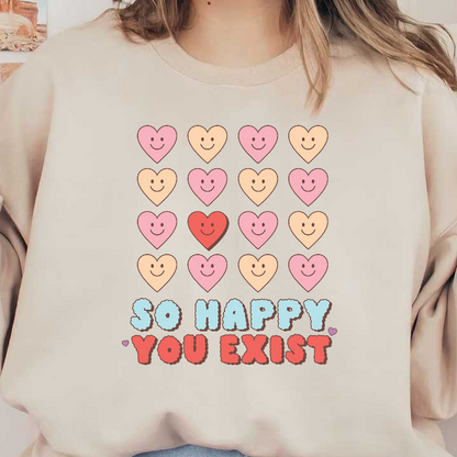 A cheerful design featuring playful hearts and smiling faces, accompanied by the uplifting message "So Happy You Exist."DTF Transfers