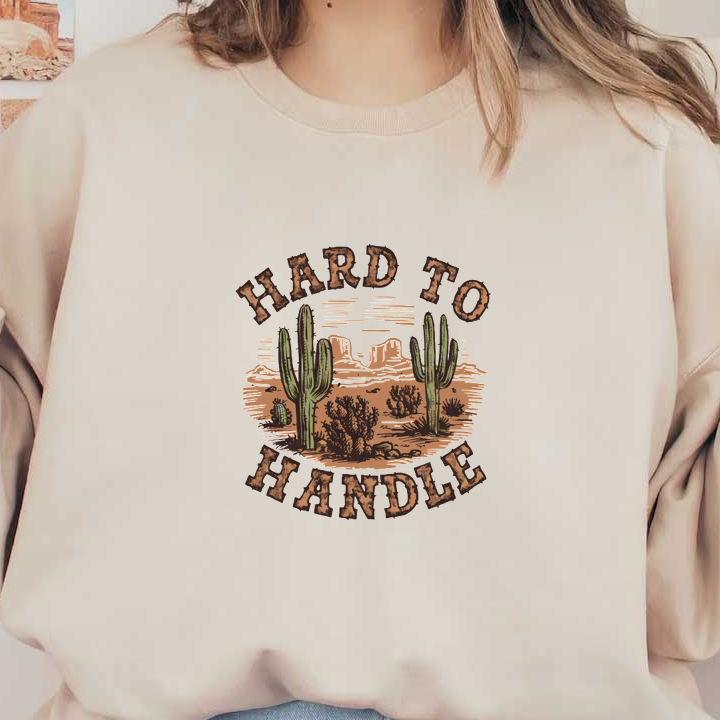 A vibrant desert-themed graphic featuring cacti and the phrase "HARD TO HANDLE" in a rustic style. dtf transfers