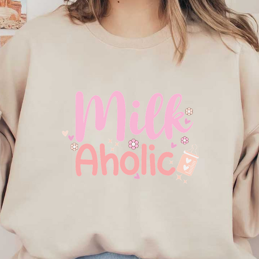 A playful design featuring the text "Milk Aholic" in pink hues, adorned with cute flowers and a milk carton illustration.DTF Transfers