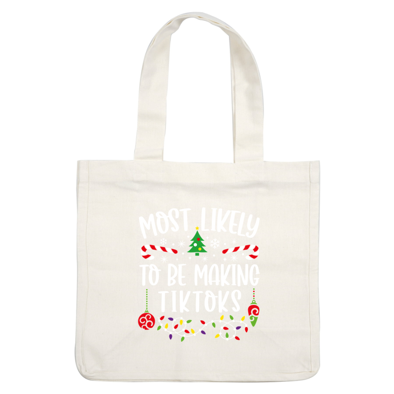 A festive design featuring the playful text "Most Likely to Be Making TikToks," surrounded by holiday decorations like candy canes and lights.DTF Transfers heat press transfers dtf prints