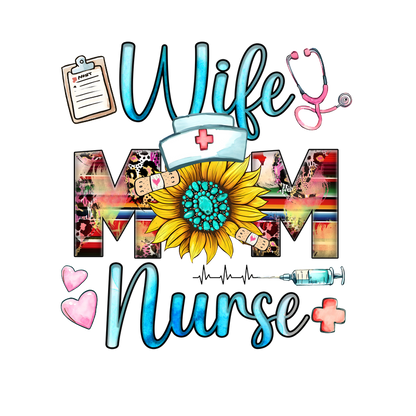 A vibrant design celebrating the roles of wife, mom, and nurse, featuring a sunflower, stethoscope, and playful graphics.DTF Transfers