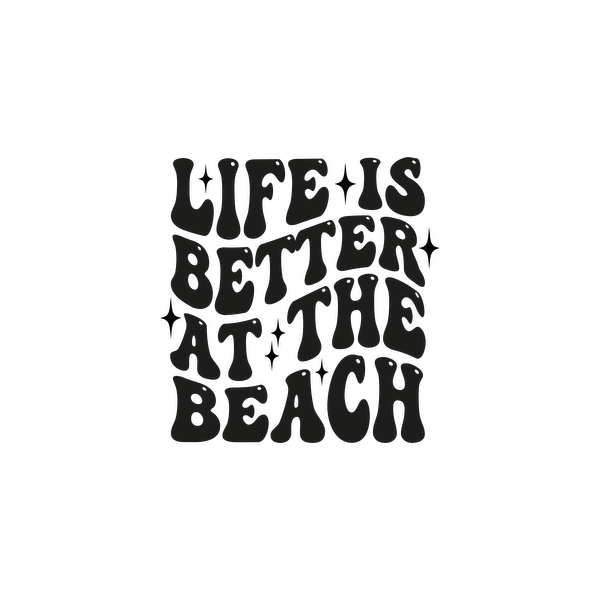 A fun, whimsical design featuring the phrase "Life is better at the beach," perfect for beach lovers! dtf transfers