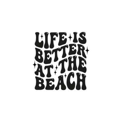 A fun, whimsical design featuring the phrase "Life is better at the beach," perfect for beach lovers! dtf transfers