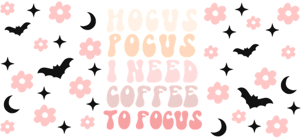 A whimsical design featuring the phrase "Hocus Pocus, I Need Coffee to Focus," surrounded by pink flowers and bats.UV Transfers dtf prints