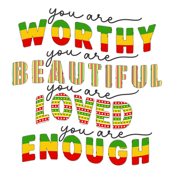 An uplifting graphic featuring colorful, motivational phrases affirming worthiness, beauty, love, and enough-ness with vibrant designs. dtf prints heat press transfers