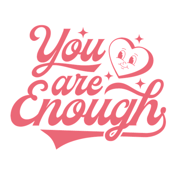 A cheerful pink graphic featuring the inspirational message, "You are Enough," adorned with hearts and sparkling accents. dtf transfers