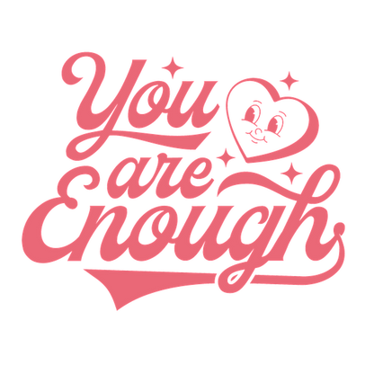 A cheerful pink graphic featuring the inspirational message, "You are Enough," adorned with hearts and sparkling accents. dtf transfers