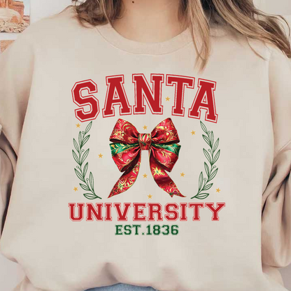 Festive design featuring "Santa University" with a vibrant red and green bow, embellished with leaves and stars, established in 1836.dtf regular iron