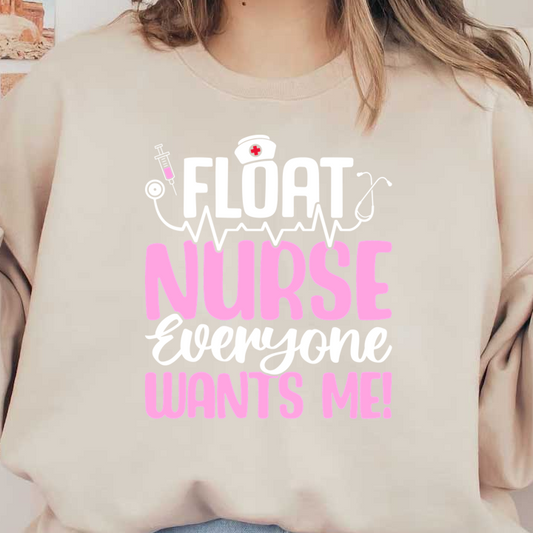 A playful design featuring the phrase "Float Nurse Everyone Wants Me!" with medical imagery in vibrant pink and white.DTF Transfers