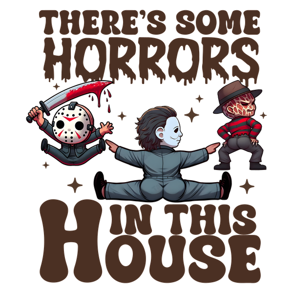 A playful design featuring iconic horror characters with the phrase "There's Some Horrors in This House," perfect for Halloween! dtf prints dtf prints