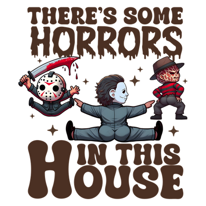 A playful design featuring iconic horror characters with the phrase "There's Some Horrors in This House," perfect for Halloween! dtf prints dtf prints