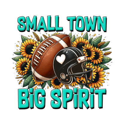 Celebrate small-town pride with this vibrant design featuring a football and helmet surrounded by cheerful sunflowers and lively text!dtf regular iron