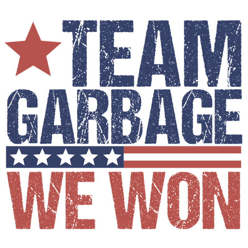 A bold graphic design featuring the text "TEAM GARBAGE WE WON" in distressed blue and red, adorned with a star and stripes.DTF Transfers dtf prints