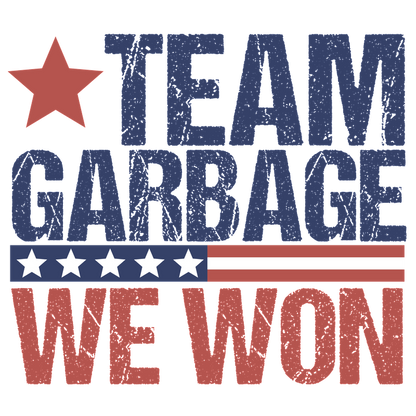 A bold graphic design featuring the text "TEAM GARBAGE WE WON" in distressed blue and red, adorned with a star and stripes.DTF Transfers dtf prints