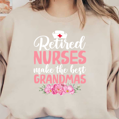 A heartfelt design celebrating retired nurses as the best grandmas, featuring vibrant pink lettering and beautiful floral accents.DTF Transfers