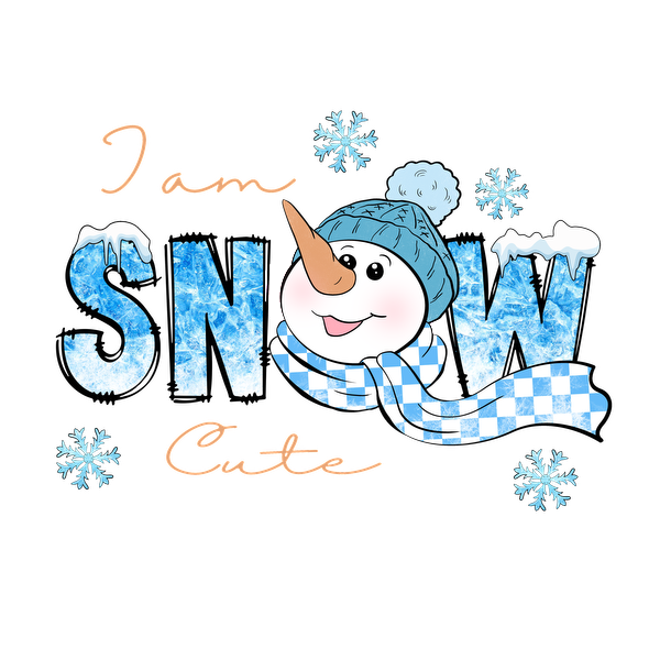 A cheerful snowman wearing a blue hat and scarf with the playful phrase "I am SNOW Cute," surrounded by snowflakes.dtf regular iron