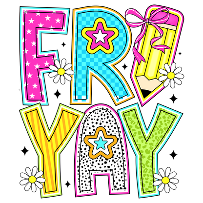 Colorful "FRI-YAY" graphic with playful stars, daisies, and a pencil design!DTF Transfers