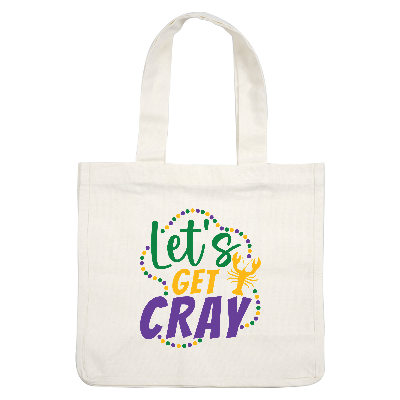 Celebrate the spirit of Louisiana with this vibrant "Let's Get Cray" graphic featuring a fun lobster design and festive colors!DTF Transfers