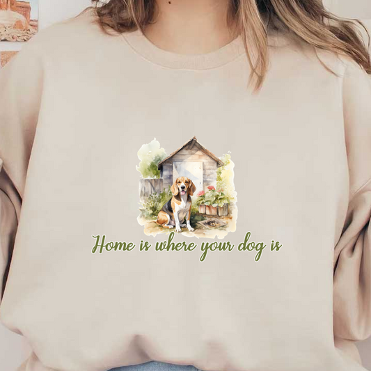 A charming watercolor illustration featuring a beagle sitting outside a cozy doghouse, accompanied by the phrase "Home is where your dog is." dtf transfers