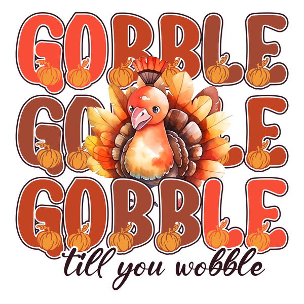 A festive illustration featuring a turkey surrounded by pumpkins and the playful phrase "Gobble till you wobble." dtf transfers