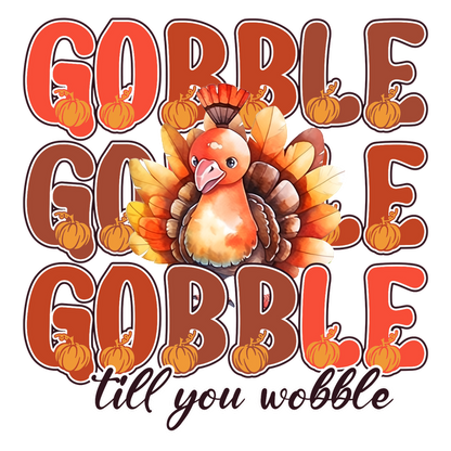 A festive illustration featuring a turkey surrounded by pumpkins and the playful phrase "Gobble till you wobble." dtf transfers