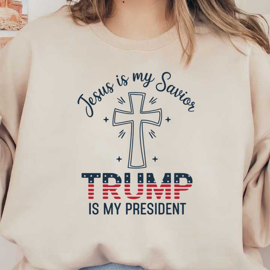 A bold graphic design featuring a cross and the phrase "Jesus is my Savior, TRUMP is my PRESIDENT," combining religious and political themes.DTF Transfersdtf regular irondtf regular iron