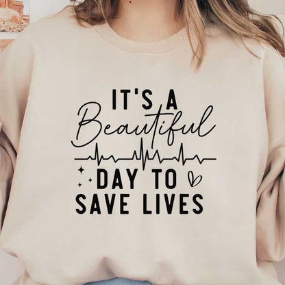 A motivational and stylish text design that encourages action, featuring the phrase "It's a beautiful day to save lives" with a heartbeat graphic.DTF Transfers