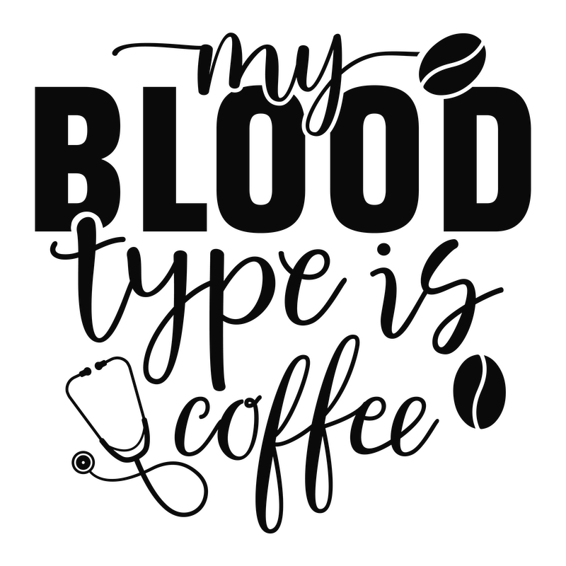 A whimsical design stating "My Blood Type is Coffee," perfect for coffee lovers with playful elements like a coffee bean and stethoscope.DTF Transfers