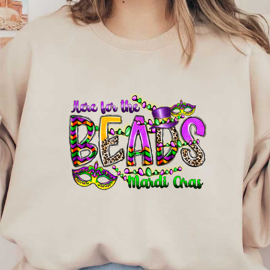 Celebrate Mardi Gras with this vibrant "Here for the Beads" graphic, featuring colorful beads and festive masks!DTF Transfers