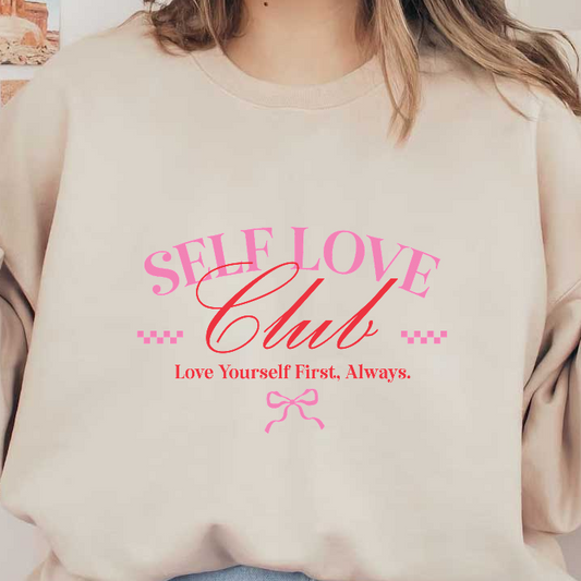 Join the Self Love Club with the uplifting message: "Love Yourself First, Always." Bright and motivational design!DTF Transfers