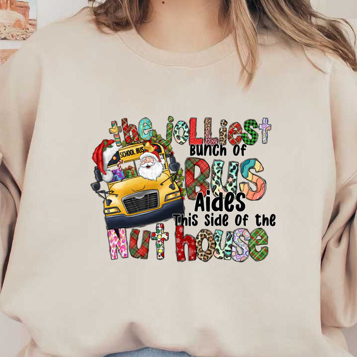 A festive design featuring a cheerful school bus with Santa, celebrating "The Jolliest Bunch of Bus Aides This Side of the Nuthouse."DTF Transfers dtf transfers