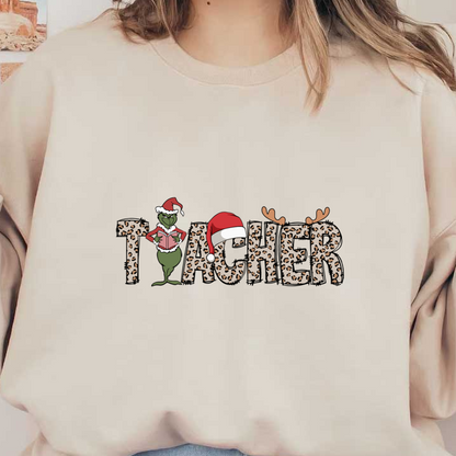 Festive "Teacher" design featuring a whimsical Grinch in a Santa hat, surrounded by leopard print lettering and playful holiday elements.DTF Transfers heat press transfers