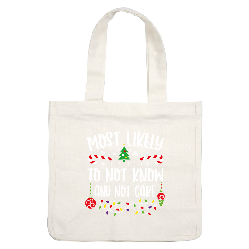 A playful holiday design featuring the phrase "Most Likely to Not Know and Not Care," adorned with festive elements like candy canes and Christmas lights.DTF Transfers heat press transfers dtf transfers