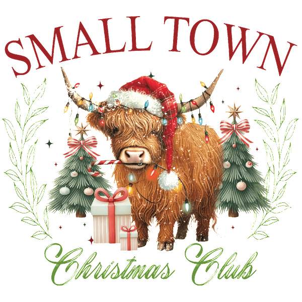 A festive design featuring a Highland cow in a Santa hat surrounded by Christmas trees and presents, captioned "Small Town Christmas Club." dtf prints