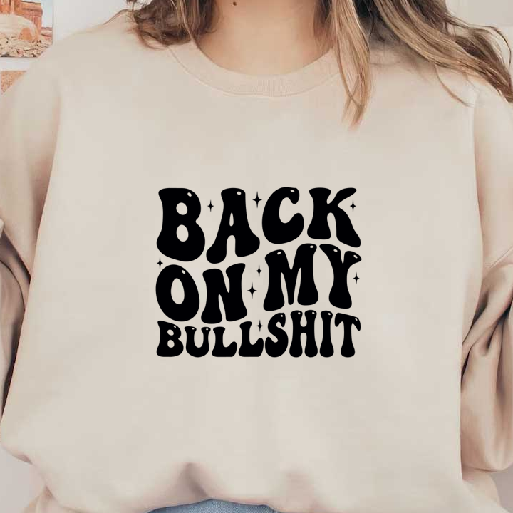 Diseño de texto en negrita que presenta la frase “BACK ON MY BULLSHIT”, perfecto para expresar confianza y actitud.