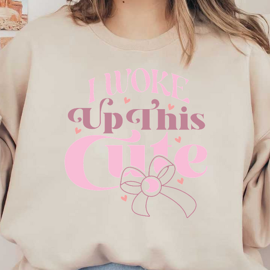 A playful graphic text design that says, "I Woke Up This Cute," featuring cute fonts and a lovely bow accent.DTF Transfers